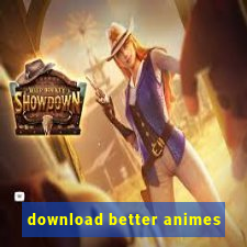 download better animes